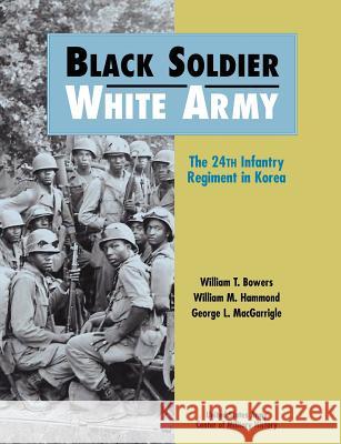 Black Soldier - White Army: The 24th Infantry Regiment in Korea William T. Bowers Us Army Cente 9781782661450 WWW.Militarybookshop.Co.UK