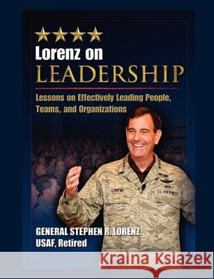 Lorenz on Leadership: Lessons on Effectively Leading People, Teams and Organizations Lorenz, Stephen R. 9781782661603