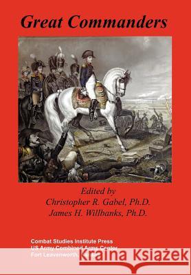 Great Commanders Christopher R. Gabel James H. Willbanks 9781782661795 Military Bookshop