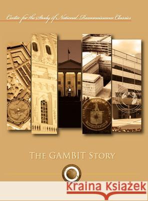 The Gambit Story (Center for the Study of National Reconnaissance Classics series) Oder, Frederic 9781782661849 Military Bookshop
