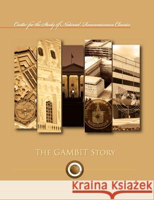 The Gambit Story (Center for the Study of National Reconnaissance Classics Series) Frederic Oder James D. Outzen 9781782661856 Military Bookshop