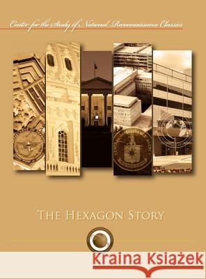 The Hexagon Story (Center for the Study of National Reconnaissance Classics Series) Frederic Oder James D. Outzen 9781782661863 Military Bookshop