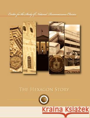 The Hexagon Story (Center for the Study of National Reconnaissance Classics Series) Frederic Oder James D. Outzen 9781782661870 Military Bookshop