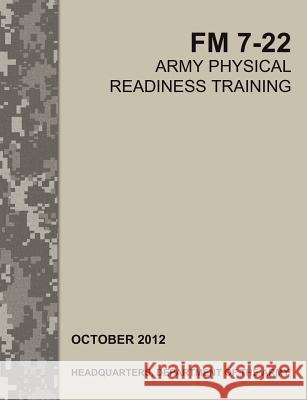 Army Physical Readiness Training: The Official U.S. Army Field Manual FM 7-22 Army Training Doctrine and Command 9781782662648