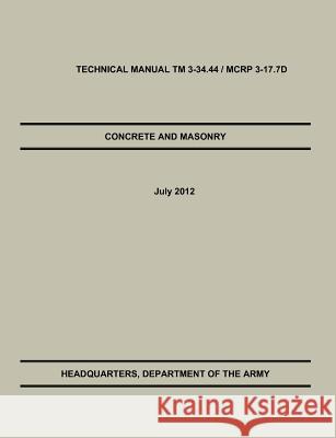 Concrete and Masonry: The Official U.S. Army / Marine Corps Technical Manual TM 3-34.44 / McRp 3-17.7d U. S. Army Training &. Doctrine Command 9781782662655 Military Bookshop