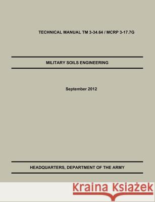 Military Soils Engineering: The Official U.S. Army / U.S. Marine Corps Technical Manual TM 3-34.6 / McRp 3-17.7g U. S. Army Engineer School 9781782662679 Military Bookshop