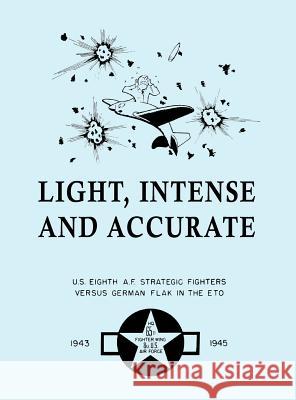 Light, Intense and Accurate U.S. Eighth Air Force Strategic Fighters versus German Flak in the ETO 65th Fighter Wing, Saffron Walden 9781782662723 Military Bookshop