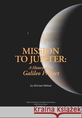 Mission to Jupiter: A History of the Galileo Project Michael Meltzer 9781782662860 www.Militarybookshop.Co.UK