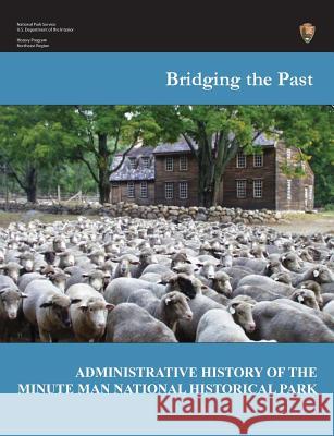 Bridging the Past: An Administrative History of the Minute Man National Historical Park Joan Zenzen 9781782662976 www.Militarybookshop.Co.UK