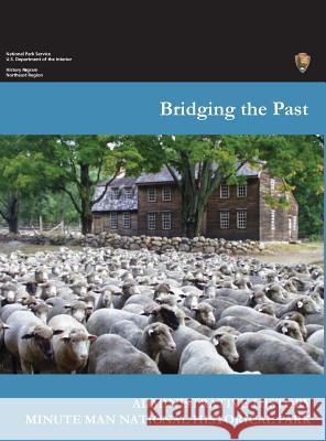 Bridging the Past: An Administrative History of the Minute Man National Historical Park Joan Zenzen 9781782663126 www.Militarybookshop.Co.UK