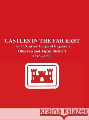 Castles in the Far East: The U.S. Army Corps of Engineers Okinawa and Japan Districts 1945 - 1990 Leon R. Yourtee Gretchen Charles Greeson S. Army Corps of Engineers U 9781782663300 Military Bookshop