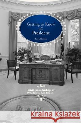Getting To Know the President: Intelligence Briefings of Presidential Candidates, 1952-2004 Helgerson, John L. 9781782663386 Military Bookshop