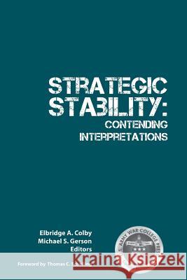 Strategic Stability: Contending Interpretations Strategic Studies Institute 9781782663553