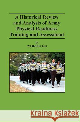 A Historical Review and Analysis of Army Physical Readiness Training and Assessment Whitfield B. East Mark P. Hertling Combat Studies Institute Press 9781782663621 Military Bookshop