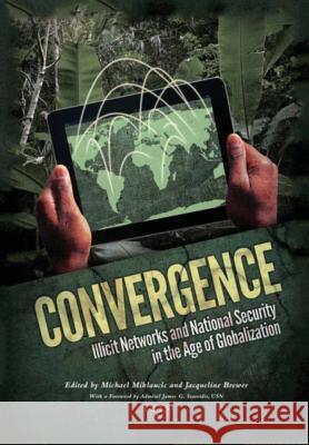 Convergence: Illicit Networks and National Security in the Age of Globalization National Defense University Press 9781782663737 Military Bookshop