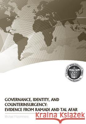 Governance, Identity, and Counterinsurgency Evidence from Ramadi and Tal Afar Michael Fitzsimmons Strategic Studies Institute              Douglas C. Lovelace 9781782663911