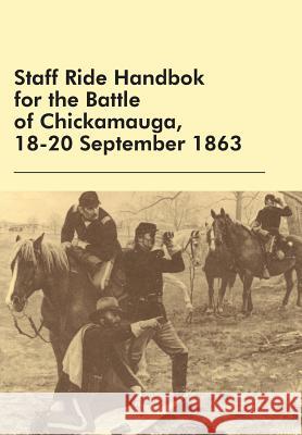 Staff Ride Handbok for the Battle of Chickamauga, 18-20 September 1863 William Robertson Edward Shanahan U. S. Army Comba 9781782664062 Military Bookshop