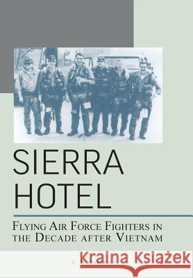 Sierra Hotel: Flying Air Force Fighters in the Decade After Vietnam Anderegg, C. R. 9781782664345 Military Bookshop