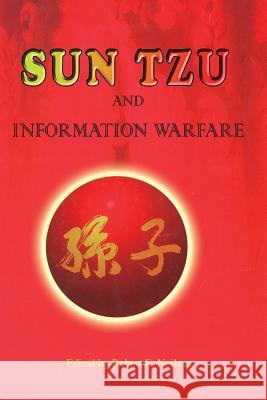 Sun Tzu and Information Warfare National Defense University Press        Robert E. Neilson 9781782664383
