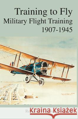 Training to Fly: Military Flight Testing 1907-1945 Cameron, Rebecca Hancock 9781782664468 Military Bookshop