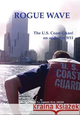 Rogue Wave: The U.S. Coast Guard on and After 9/11 P. J. Capelotti U. S. Coast Guard                        Thomas H. Collins 9781782664666 Military Bookshop