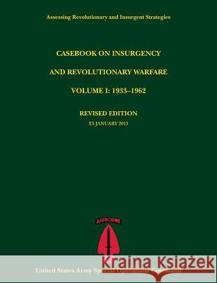 Casebook on Insurgency and Revolutionary Warfare, Volume I: 1933-1962 (Assessing Revolutionary and Insurgent Strategies Series) Tompkins, Paul J. 9781782664956 Military Bookshop