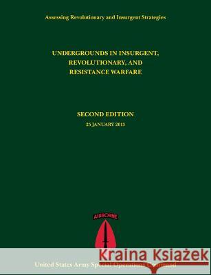 Undergrounds in Insurgent, Revolutionary and Resistance Warfare (Assessing Revolutionary and Insurgent Strategies Series) Paul J. Tompkins U. S. Army Special Operations Command    Robert Leonhard 9781782664994 Military Bookshop