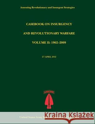 Casebook on Insurgency and Revolutionary Warfare, Volume II: 1962-2009 (Assessing Revolutionary and Insurgent Strategies Series) Tompkins, Paul J. 9781782665182