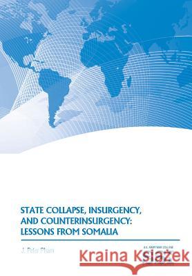State Collapse, Insurgency, and Counterinsurgency: Lessons from Somalia Pham, Peter J. 9781782665403 Military Bookshop