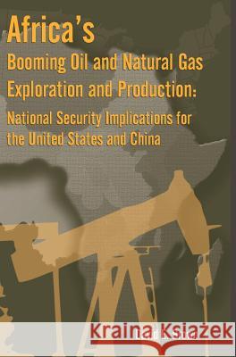 Africa's Booming Oil and Natural Gas Exploration and Production: National Security Implications for the United States and China Brown, David E. 9781782665731 Military Bookshop