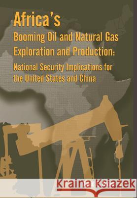 Africa's Booming Oil and Natural Gas Exploration and Production: National Security Implications for the United States and China David, E. Brown 9781782665748 Military Bookshop