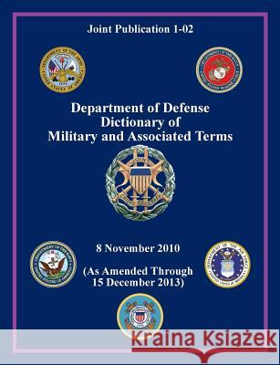 Department of Defense Dictionary of Military and Associated Terms (Joint Publication 1-02) Joint Chiefs of Staff Office Secretary of Defense U S Department of Defense 9781782666066 Military Bookshop