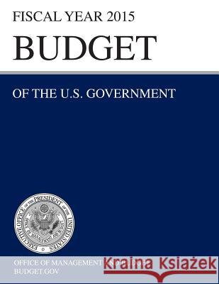 Budget of the U.S. Government Fiscal Year 2015 (Budget of the United States Government) Office of Management and Budget 9781782666103 www.Militarybookshop.Co.UK