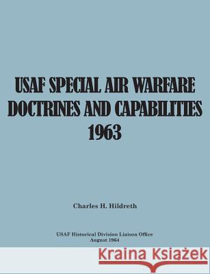 USAF Special Air Warfare Doctrine and Capabilities 1963 Charles H Hildreth Usaf Historical Division Liason Office United States Air Force 9781782666295 Military Bookshop