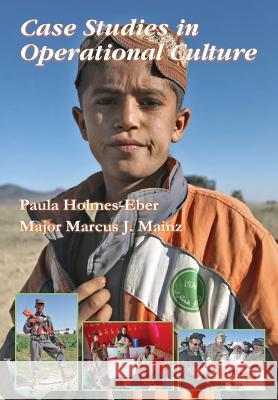Case Studies in Operational Culture Pamela Holmes-Eber Marcus J Mainz Marine Corps University Press 9781782666943