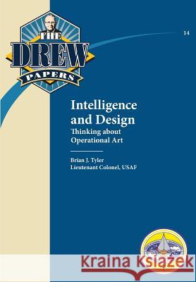 Intelligence and Design: Thinking about Operational Art Tyler, Brian J. 9781782667216 Military Bookshop