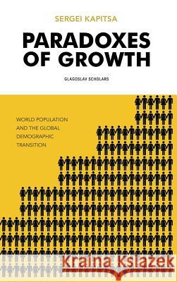 Paradoxes of Growth: Laws of Global Development of Humanity Sergei Kapitsa 9781782671220