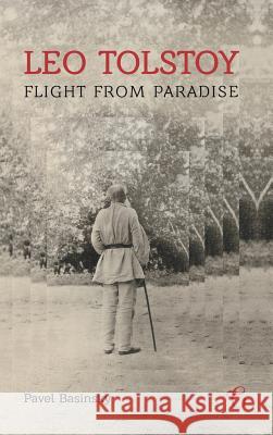 Leo Tolstoy - Flight from Paradise Pavel Basinskii Huw Davies 9781782671275 Glagoslav Publications Ltd.