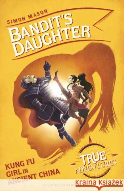 Bandit's Daughter: Kung Fu Girl in Ancient China Simon Mason 9781782692737 Pushkin Children's Books