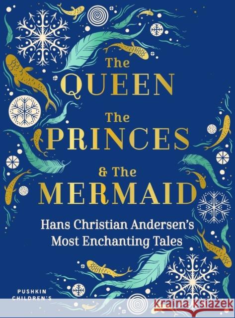 The Queen, the Princes and the Mermaid: Hans Christian Andersen's Most Enchanting Tales Hans Christian Andersen 9781782692942 Pushkin Children's Books