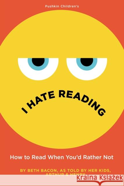 I Hate Reading: How to Read When You'd Rather Not Beth Bacon 9781782692966