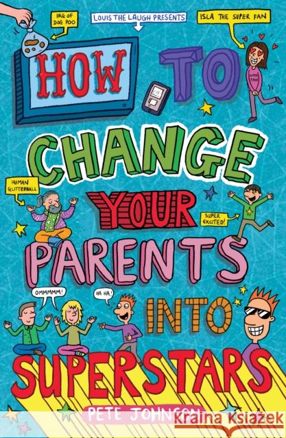 How to Change Your Parents into Superstars Pete Johnson 9781782703969