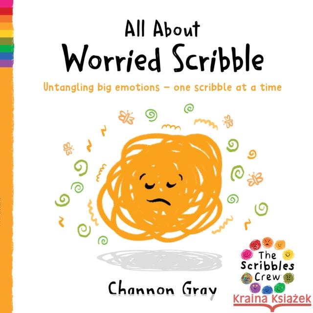 All About Worried Scribble: Untangling big emotions - one Scibble at a time Channon Gray 9781782706953