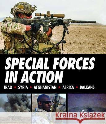 Special Forces in Action: Iraq * Syria * Afghanistan * Africa * Balkans Alexander Stilwell 9781782742548 Amber Books