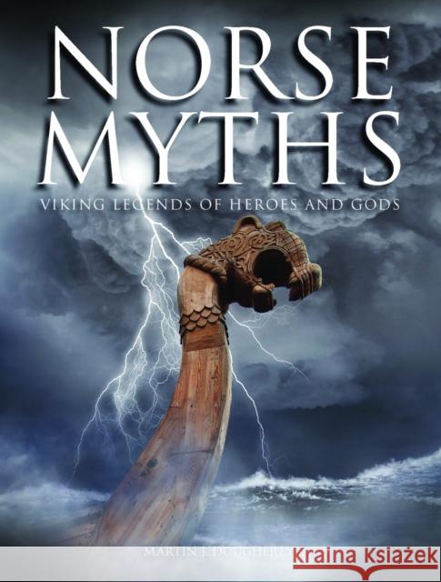 Norse Myths: Viking Legends of Heroes and Gods Martin J. Dougherty 9781782743323