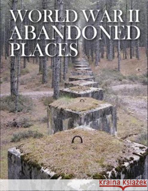 World War II Abandoned Places Kerrigan Michael 9781782745495