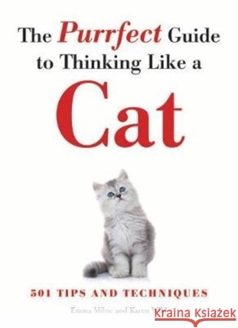 Purrfect Guide to Thinking Like a Cat  Milne, Emma|||Wild, Karen 9781782746140