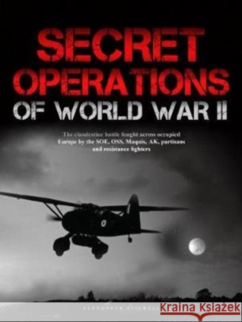 Secret Operations of World War II  Stilwell, Alexander 9781782746324