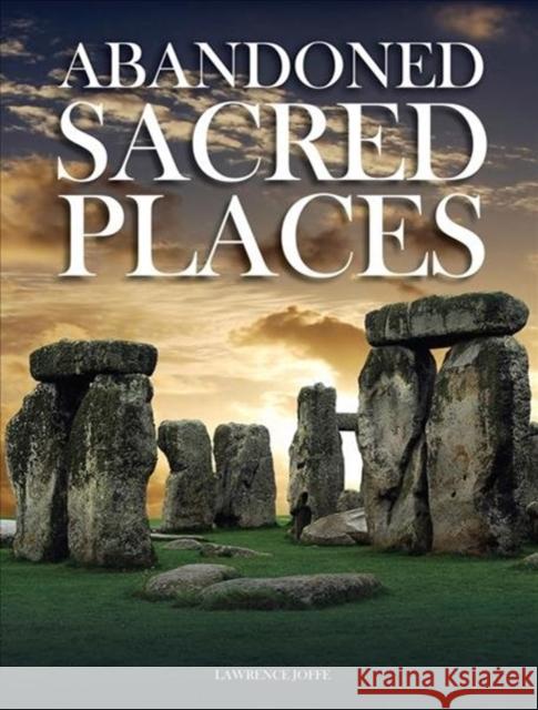 Abandoned Sacred Places Lawrence Joffe 9781782747697 Amber Books