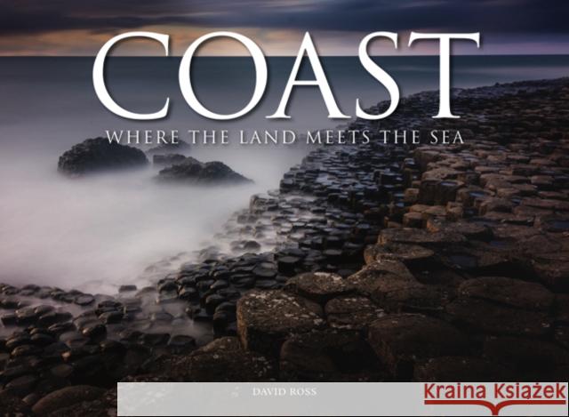 Coast: Where the Land Meets the Sea David Ross 9781782748984 Amber Books